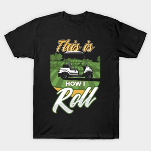 Golf Cart This is How I Roll Golfer T-Shirt